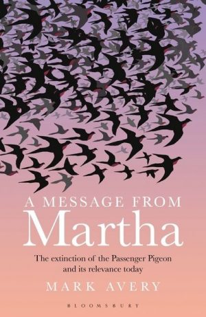 A Message from MarthaThe Extinction of the Passenger Pigeon and Why it Still Matters