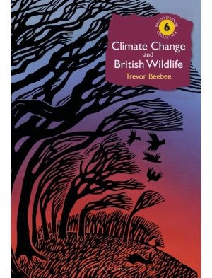 Climate Change and British Wildlife. British Wildlife Collection No. 6