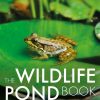 The Wildlife Pond Book: Create Your Own Pond Paradise for Wildlife