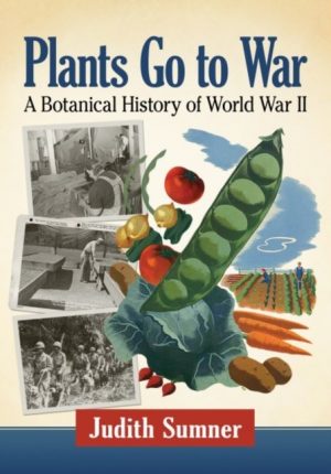 Plants Go to War A Botanical History of World War II