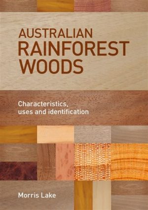 Australian Rainforest Woods:Characteristics, Uses and Identification