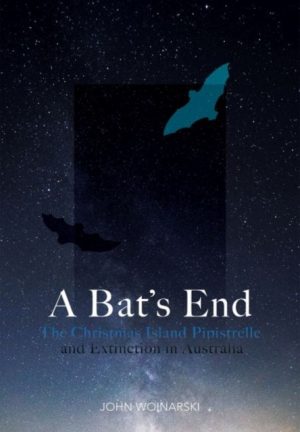 A Bat's End : The Christmas Island Pipistrelle and Extinction in Australia