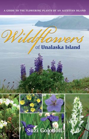 Wildflowers of Unalaska Island: A Guide to the Flowering Plants of an Aleutian Island. 2nd edition