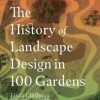 History of Landscape Design in 100 Gardens
