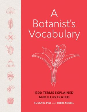 A Botanist's Vocabulary: 1300 Terms Explained and Illustrated