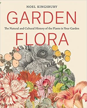 Garden Flora, The Natural and Cultural History of the Plants in your Garden