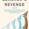 Lamarck's Revenge. How Epigenetics Is Revolutionizing Our Understanding of Evolution's Past and Present