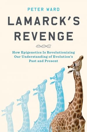 Lamarck's Revenge. How Epigenetics Is Revolutionizing Our Understanding of Evolution's Past and Present
