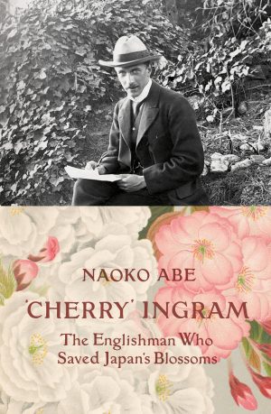 'Cherry' Ingram: The Englishman Who Saved Japans Blossoms