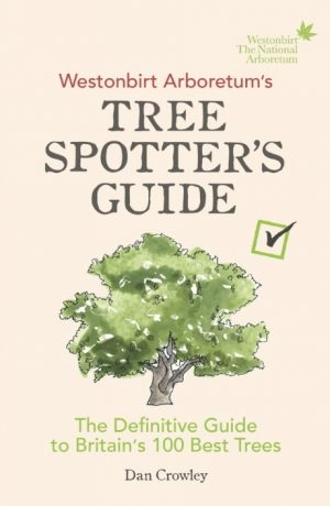 Westonbirt Arboretum’s Tree Spotter’s Guide.The Definitive Guide to Britain’s 100 Best Trees