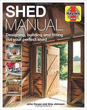 Shed Manual : Designing, building and fitting out your perfect shed