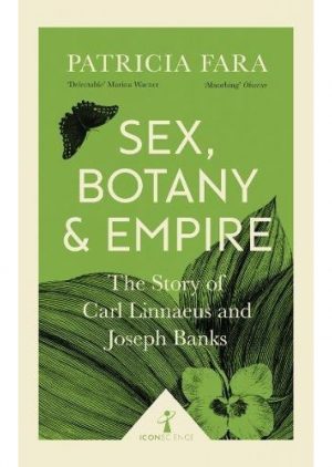 Sex, Botany and Empire: The Story of Carl Linnaeus and Joseph Banks