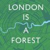 London is a Forest
