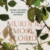 Murder Most Florid: Inside the Mind of a Forensic Botanist