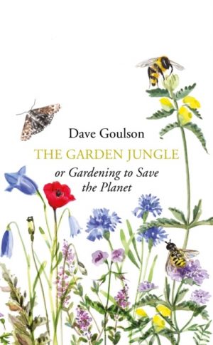 The Garden Jungle Or Gardening to Save the Planet
