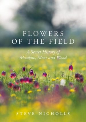 Flowers of the Field : Meadow, Moor and Woodland