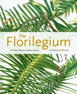 The Florilegium: The Royal Botanic Gardens Sydney: Celebrating 200 Years