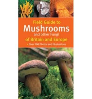 Field Guide to Mushrooms and other Fungi of Britain and Europe