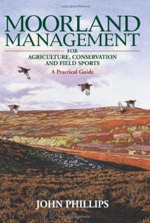Moorland Management - for Agriculture, Conservation and Field Sports- A Practical Guide.