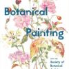 Botanical Painting: With the Society of Botanical Artists