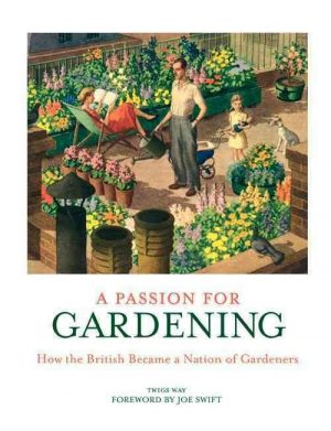 A Passion for Gardening: How the British Became a Nation of Gardeners