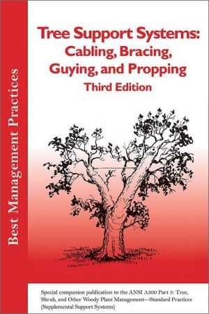 BMP Best Management Practices: Tree Support Systems, Cabling, Bracing, Guying and Propping 3rd ed