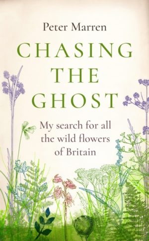 Chasing the Ghost : My Search for all the Wild Flowers of Britain.