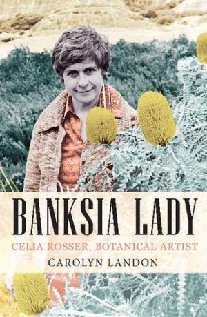 Banksia Lady: Celia Rosser - Botanical Artist