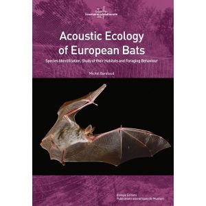 Acoustic Ecology of European Bats - Species Identification, Study of their Habitats and Foraging Behaviour. (Collection Inventaires & Biodiversité Volume: 8)