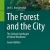 The Forest and the City. The Cultural Landscape of Urban Woodland. 2nd Edition