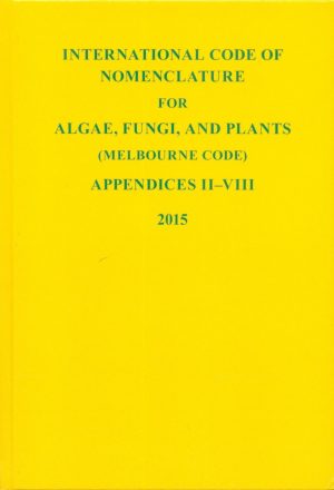 International Code of Nomenclature for Algae, Fungi and Plants (Melbourne Code): Appendices II - VIII