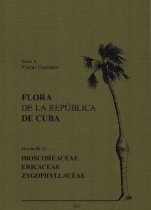 Flora de la República de Cuba, Series A: Plantas Vasculares, Fascículo 22: Dioscoraceae, Ericaceae, Zygophyllaceae