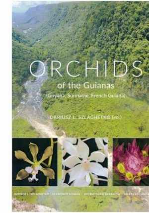 Orchids of the Guianas (Guyana, Suriname, French Guiana), Volume 1
