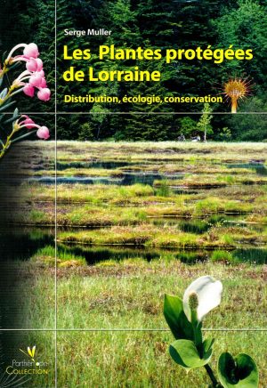 Les Plantes Protegees de Lorraine: Distribution, ecologie, conservation