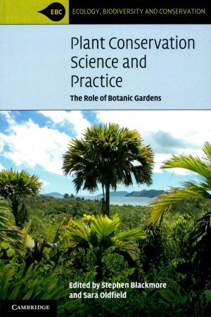 Plant Conservation Science and Practice.The Role of Botanic Gardens