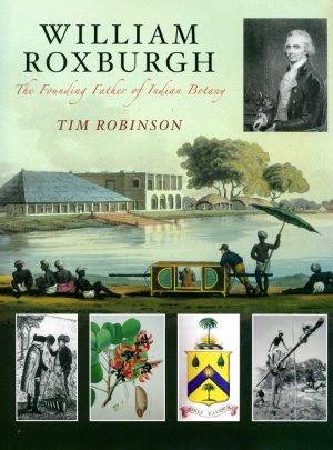 William Roxburgh: The Founding Father of Indian Botany