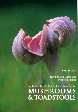 An initial Guide to the Identification of Mushrooms & Toadstools - Fourth Edition