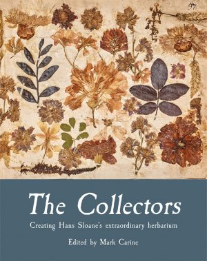 The Collectors: Creating Hans Sloane's Extraordinary Herbarium