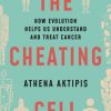 The Cheating Cell: How Evolution Helps Us Understand and Treat Cancer