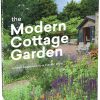 The Modern Cottage Garden: A Fresh Approach to a Classic Style