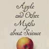 Newton's Apple and Other Myths about Science