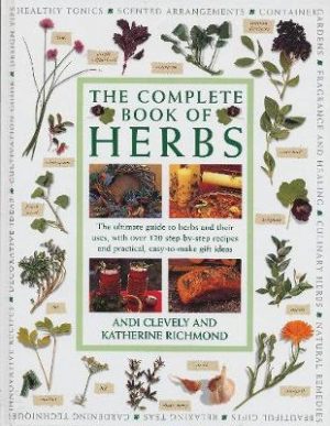 The Complete Book of Herbs: The ultimate guide to herbs and their uses, with over 120 step-by-step recipes and practical, easy-to-make gift ideas