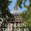 London Tree Walks: Guided Walks Around the Green Metropolis Cover