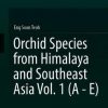 Orchid Species from Himalaya and Southeast Asia Vol. 1 (A - E)