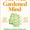 The Well Gardened Mind: Rediscovering Nature in the Modern World