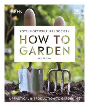 RHS How to Garden New Edition: A practical introduction to gardening
