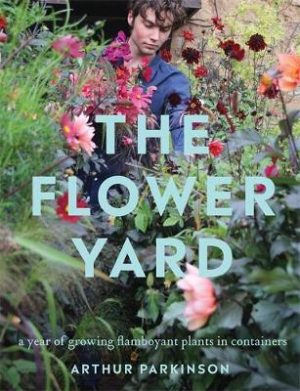 The Flower Yard: A Year of Growing a Cottage Garden in Containers