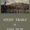 Steep Trails - Legacy Edition: Explorations Of Washington, Oregon, Nevada, And Utah In The Rockies And Pacific Northwest Cascades