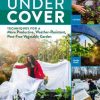 Growing Under Cover: Techniques for a More Productive, Weather-Resistant, Pest-Free Vegetable Garden