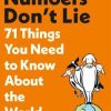 Numbers Don't Lie: 71 Things You Need to Know About the World